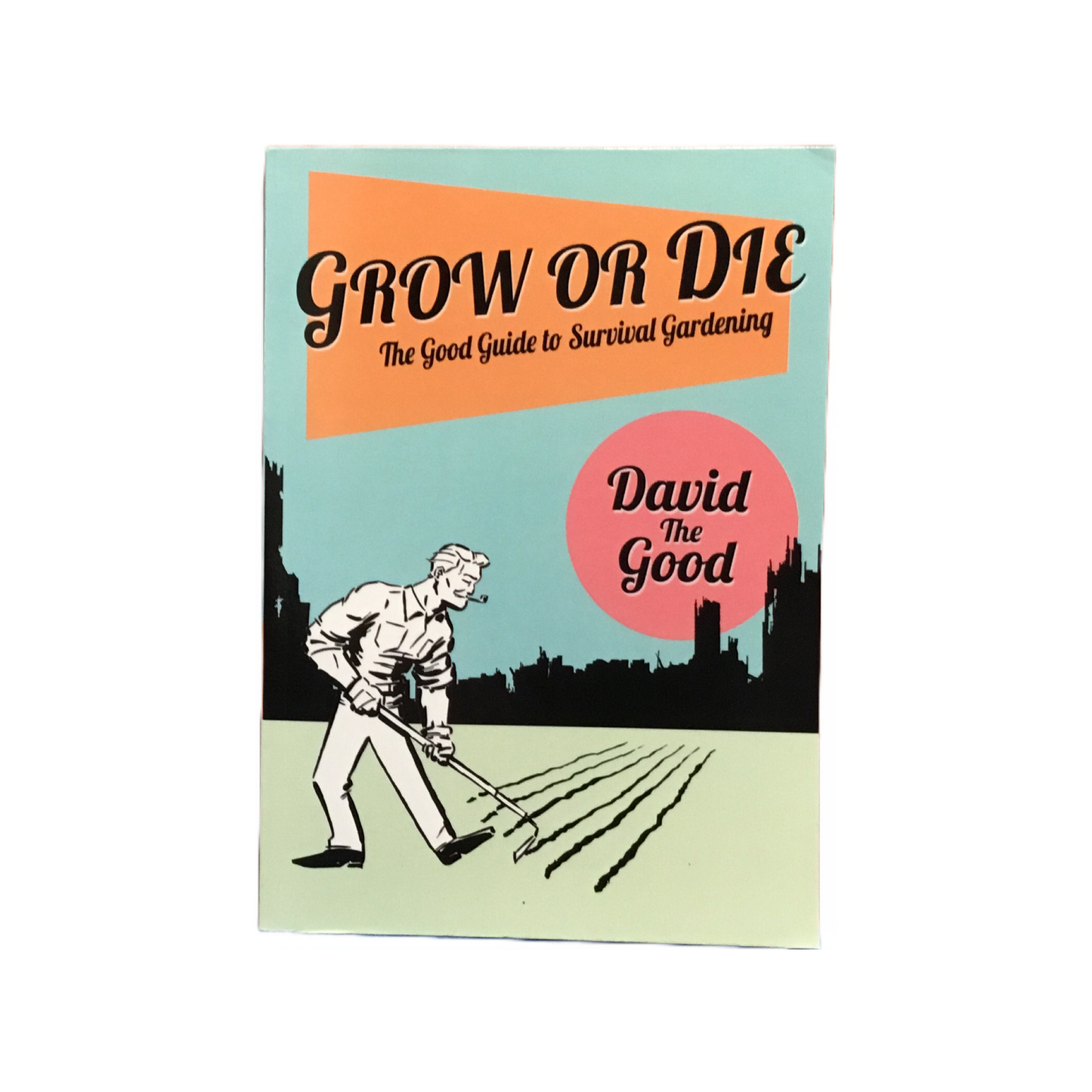 Grow or Die - The Good Guide to Survival Gardening