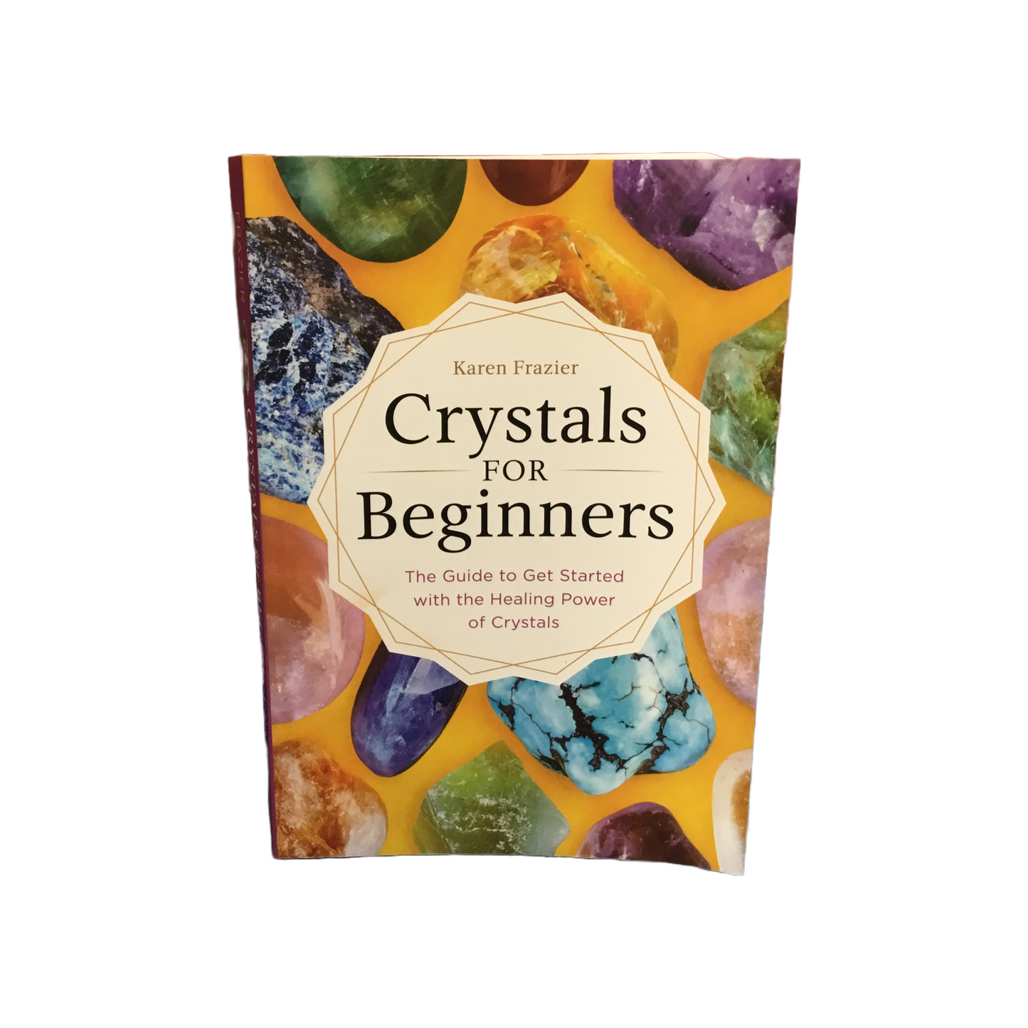 Crystals for Beginners by Karen Frazier