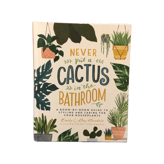 Never Put A Cactus In The Bathroom by Emily L Hay Hinsdale